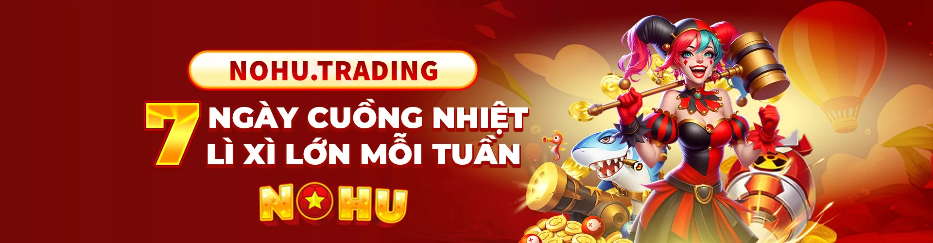 7 ngày cuồng nhiệt, lì xì lớn mỗi tuần cùng nohu.trading