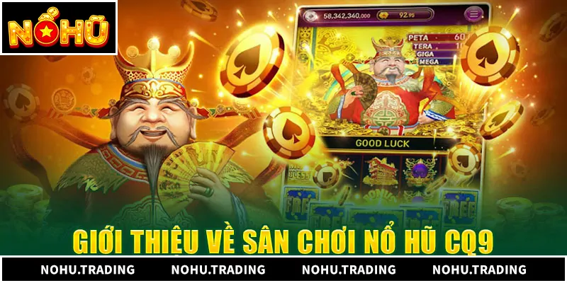 Cq9 Gaming - Sảnh Nổ Hũ Đỉnh Cao Đầy Hấp Dẫn