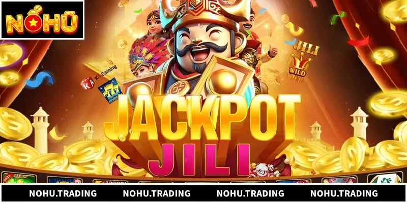 Jili Gaming - Sảnh Nổ Hũ Đỉnh Cao Đổi Thưởng