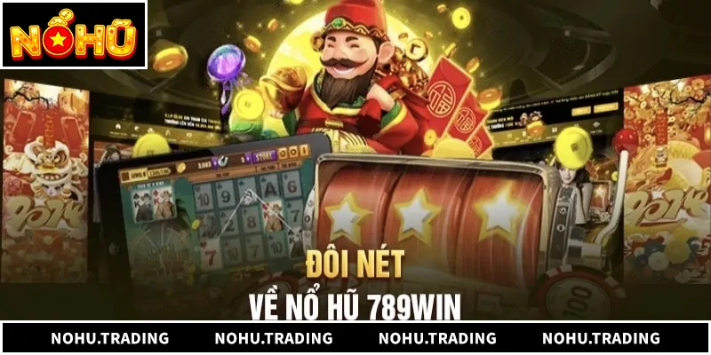 Nổ Hũ 789win - Trải Nghiệm Săn Jackpot Đỉnh Cao