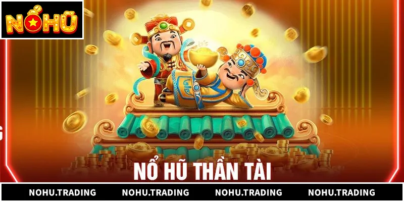 Nổ Hũ Thần Tài - Săn Jackpot Tài Lộc Đỉnh Cao Nổ Hũ Thần Tài - Săn Jackpot Tài Lộc Đỉnh Cao
