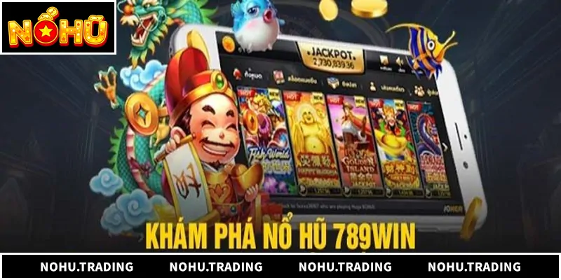 Tổng quan về nổ hũ 789win