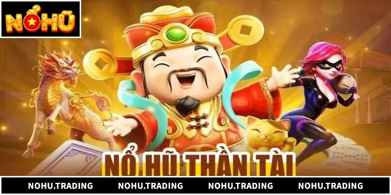 Tổng quan về trò chơi nổ hũ Thần Tài